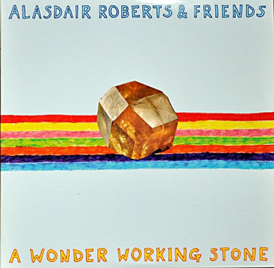 ALASDAIR ROBERTS & FRIENDS - A Wonder Working Stone