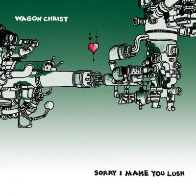 WAGON CHRIST - Sorry I Make You Lush