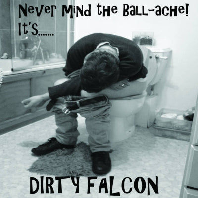 DIRTY FALCON - Never Mind the Ball-Ache.......It's DIRTY FALCON!