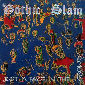GOTHIC SLAM - Just A Face In the Crowd