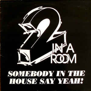 2 IN A ROOM - Somebody In The House Say Yeah!