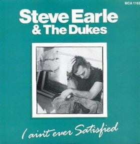 STEVE EARLE AND THE DUKES - I Ain't Ever Satisfied / Nowhere Road