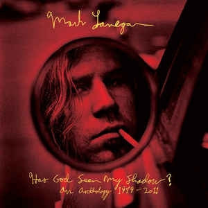 MARK LANEGAN - Has God Seen My Shadow? An Anthology 1989-2011