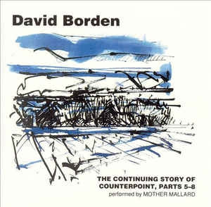 DAVID BORDEN PERFORMED BY MOTHER MALLARD - The Continuing Story Of Counterpoint, Parts 5-8