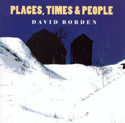 DAVID BORDEN - Places, Times & People