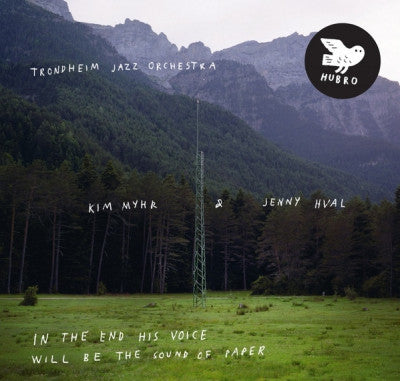 TRONDHEIM JAZZ ORCHESTRA / KIM MYHR & JENNY HVAL - In The End His Voice Will Be The Sound Of Paper