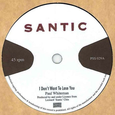 PAUL WHITEMAN / THE KING TUBBY & SANTIC ALL STARS - I Don't Want To Lose You / Santic Meet King Tubby