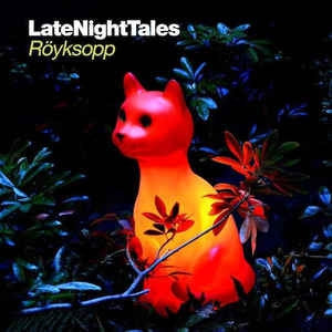ROYKSOPP - LateNightTales