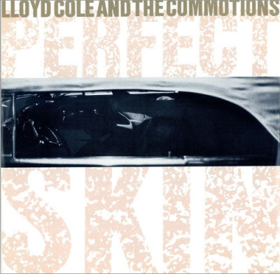 LLOYD COLE AND THE COMMOTIONS - Perfect Skin