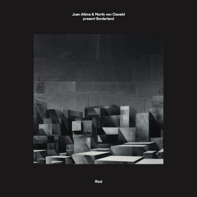 JUAN ATKINS & MORITZ VON OSWALD PRESENT BORDERLAND - Riod