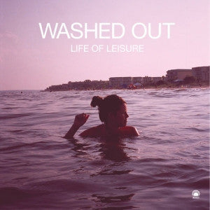 WASHED OUT - Life Of Leisure