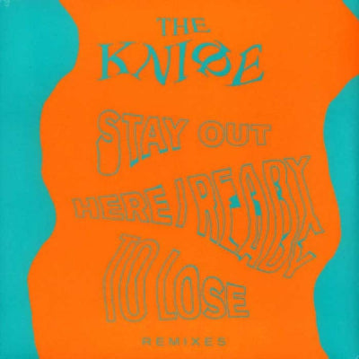 THE KNIFE - Stay Out Here / Ready To Lose (Remixes)