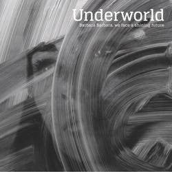 UNDERWORLD - Barbara Barbara, We Face A Shining Future
