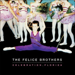THE FELICE BROTHERS - Celebration, Florida