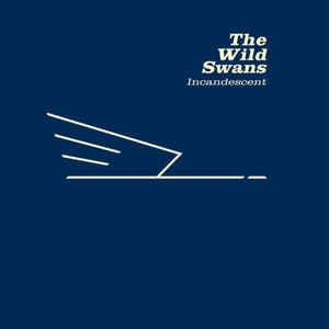 THE WILD SWANS - Incandescent