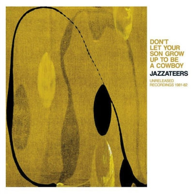JAZZATEERS - Don't Let Your Son Grow Up To Be A Cowboy - Unreleased Recordings 1981-82