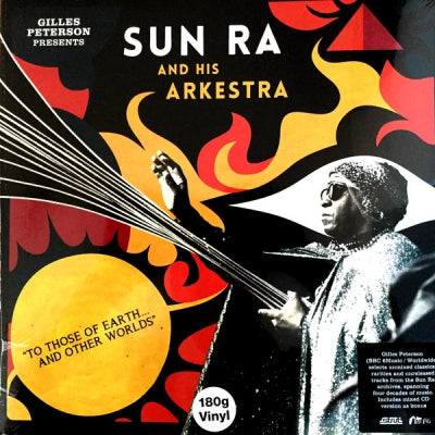 GILLES PETERSON PRESENTS SUN RA AND HIS ARKESTRA - To Those Of Earth... And Other Worlds