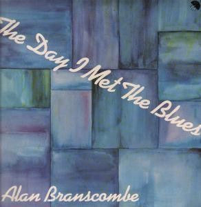 ALAN BRANSCOMBE - The Day I Met The Blues