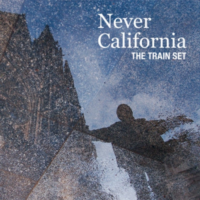 THE TRAIN SET - Never California