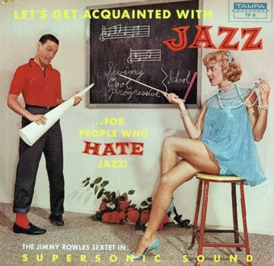 THE JIMMY ROWLES SEXTET - Let's Get Acquainted With Jazz ...For People Who Hate Jazz!