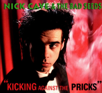 NICK CAVE AND THE BAD SEEDS - Kicking Against The Pricks