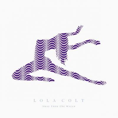 LOLA COLT - Away From The Water