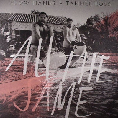 SLOW HANDS & TANNER ROSS - All The Same