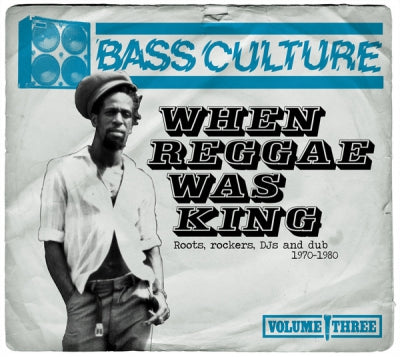 VARIOUS - Bass Culture Volume Three: When Reggae Was King - Roots, Rockers, DJs And Dub 1970-1980