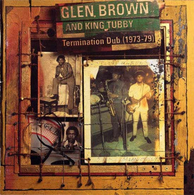 GLEN BROWN AND KING TUBBY - Termination Dub (1973-79)