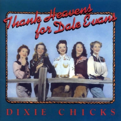 DIXIE CHICKS - Thank Heavens For Dale Evans