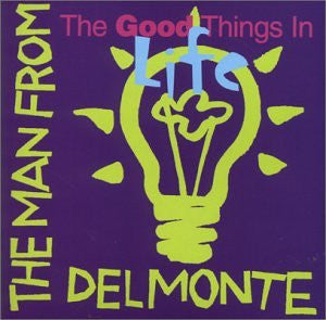 THE MAN FROM DELMONTE - The Good Things In Life