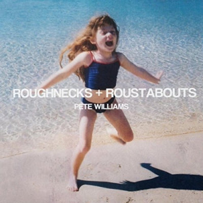 PETE WILLIAMS - Roughnecks + Roustabouts