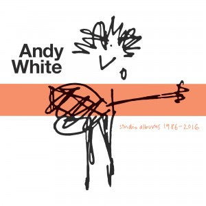 ANDY WHITE - Studio Albums 1986–2016