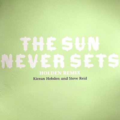 KIERAN HEBDEN & STEVE REID - The Sun Never Sets
