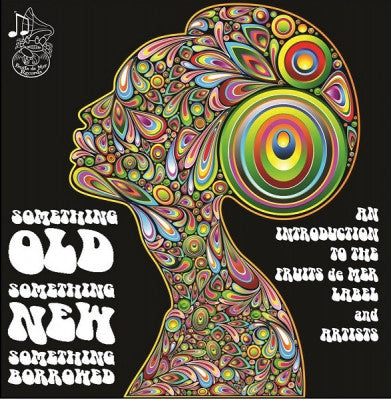 VARIOUS - Something Old Something New Something Borrowed An Introduction To The Fruits De Mer Label And Artist