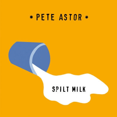 PETE ASTOR - Spilt Milk