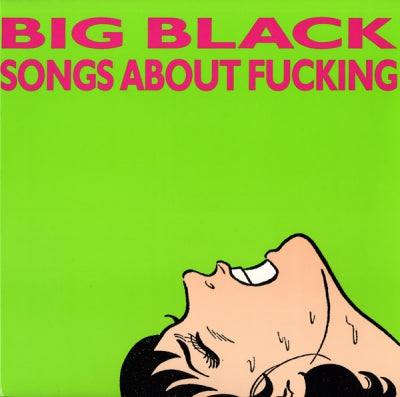 BIG BLACK - Songs About Fucking