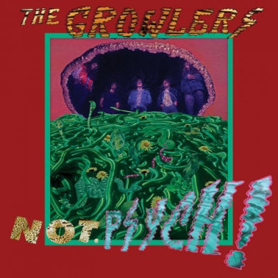 THE GROWLERS - Not. Psych!