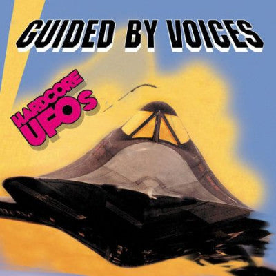 GUIDED BY VOICES - Hardcore UFOs - Revelations, Epiphanies And Fast Food In The Western Hemisphere
