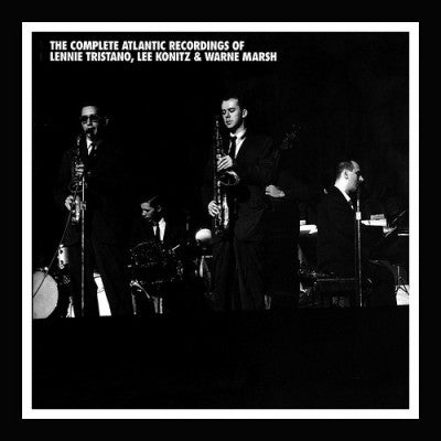 LENNIE TRISTANO, LEE KONITZ & WARNE MARSH - The Complete Atlantic Recordings Of Lennie Tristano, Lee Konitz, & Warne Marsh