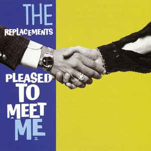 REPLACEMENTS - Pleased To Meet Me