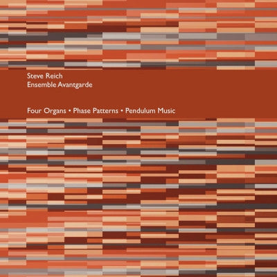 STEVE REICH, ENSEMBLE AVANTGARDE - Four Organs • Phase Patterns • Pendulum Music