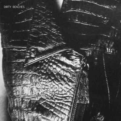 DIRTY BEACHES - No Fun / No Where Fast