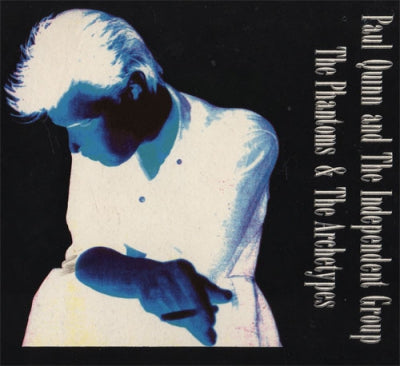 PAUL QUINN AND THE INDEPENDENT GROUP - The Phantoms & The Archetypes