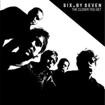 SIX BY SEVEN - The Closer You Get