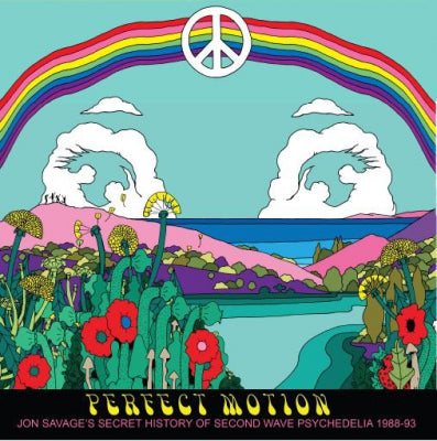 JON SAVAGE - "Perfect Motion" Jon Savage's Secret History Of Second Wave Psychedelia 1988-93