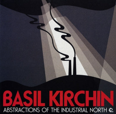 BASIL KIRCHIN - Abstractions Of The Industrial North