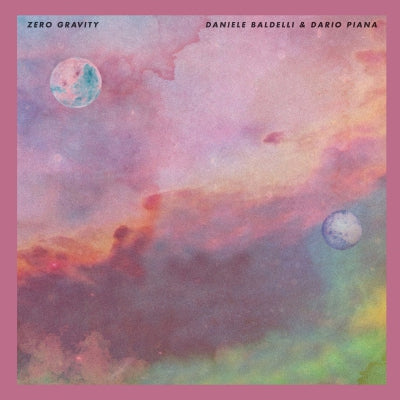 DANIELE BALDELLI & DARIO PIANA - Zero Gravity