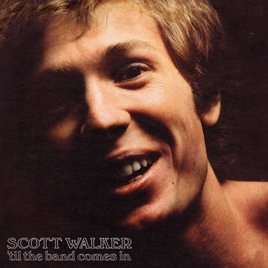 SCOTT WALKER - 'Til The Band Comes In
