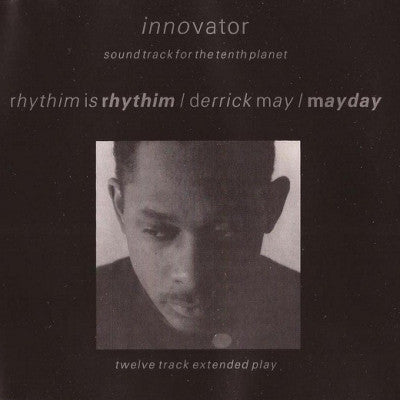 RHYTHIM IS RHYTHIM / DERRICK MAY / MAYDAY - Innovator : Soundtrack For The Tenth Planet